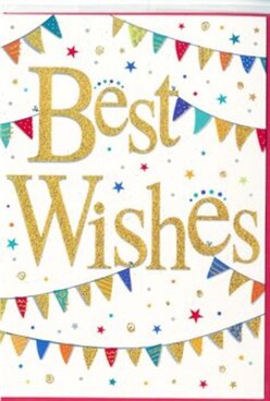 The image shows a stylish "Best Wishes" card, its design capturing the mood of a warm celebration shared with neighbours in Mill Hill. At the very centre, the greeting stands out in bold gold lettering, embossed to give a slight shadow and a gentle raised texture. The gold finish glimmers subtly, like finely milled glitter or metallic foil, and the script flows with graceful curves, conveying both elegance and genuine affection. Surrounding this central message, strings of colourful bunting arc from one side of the card to the other, echoing the look of festive decorations strung above a garden gathering off Lawrence Street. The bunting flags are small, neat triangles in a variety of bright tones: clear blues, lively reds, fresh greens, and warm yellows, each colour chosen to keep the mood uplifting and inclusive. Many flags are decorated with miniature patterns-crisp stripes, tiny dots, and patchwork-like designs-evoking the care and creativity of a handmade celebration banner. Floating between the bunting are delicate starbursts and round confetti dots that seem to hover weightlessly, suggesting the moment just after congratulations are shouted and confetti is thrown. These accents add texture and motion without overwhelming the clean white background. The whole design feels festive yet composed, making this card a versatile choice for many milestones: exam success, a new job in town, a move to a first flat near Mill Hill East, or a personal triumph quietly celebrated. It pairs beautifully with a fresh bouquet, ready for same-day delivery across Mill Hill to share heartfelt good wishes and a sense of shared joy.